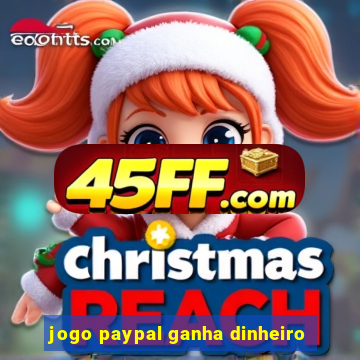 jogo paypal ganha dinheiro
